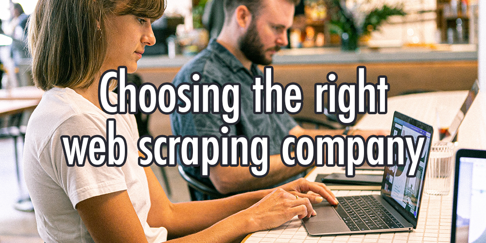 choosing-the-right-web-scraping-company how to choose a web scraping company to work with