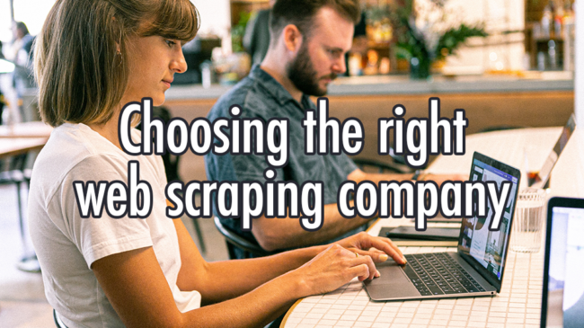 choosing-the-right-web-scraping-company how to choose a web scraping company to work with