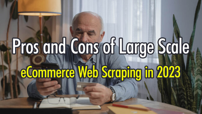 Pros-and-Cons-of-Large-Scale-eCommerce-Web-Scraping-in-2023 (1)