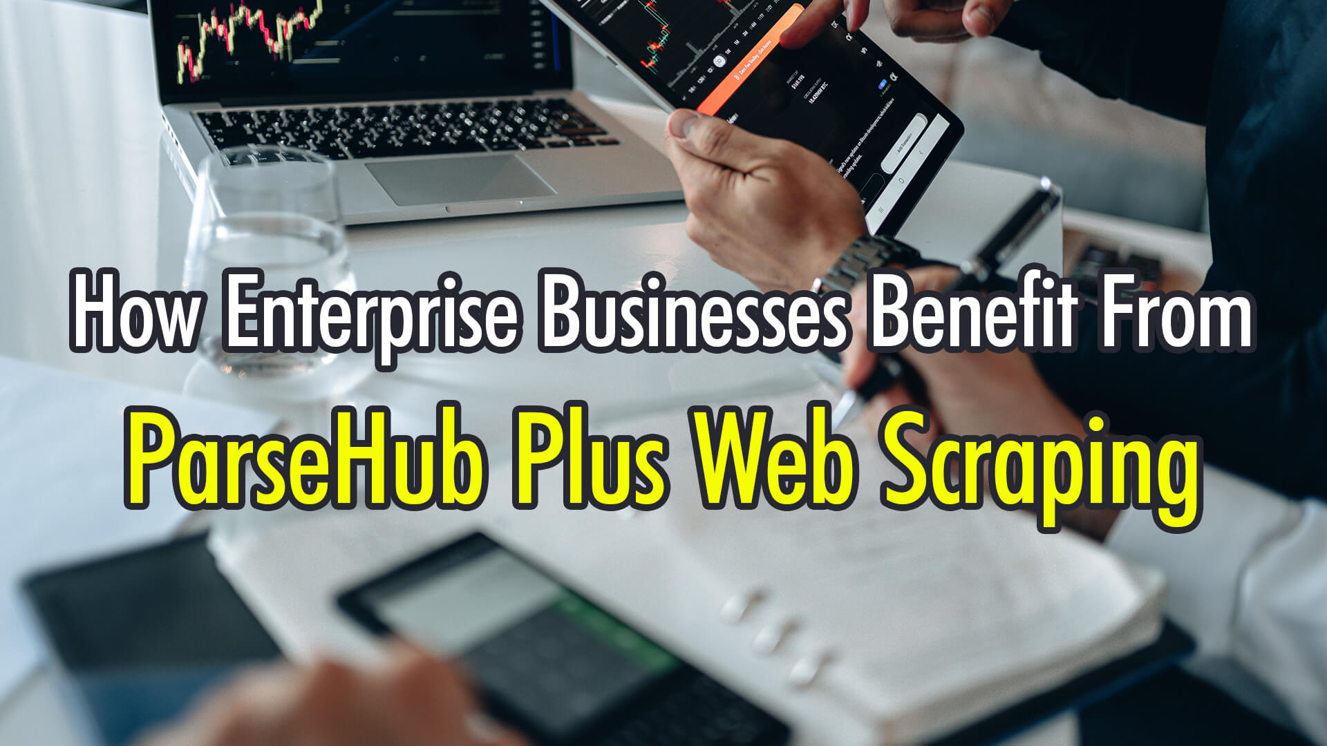 How-Enterprise-Businesses-Benefit-From-ParseHub-Plus-Web-Scraping (1)
